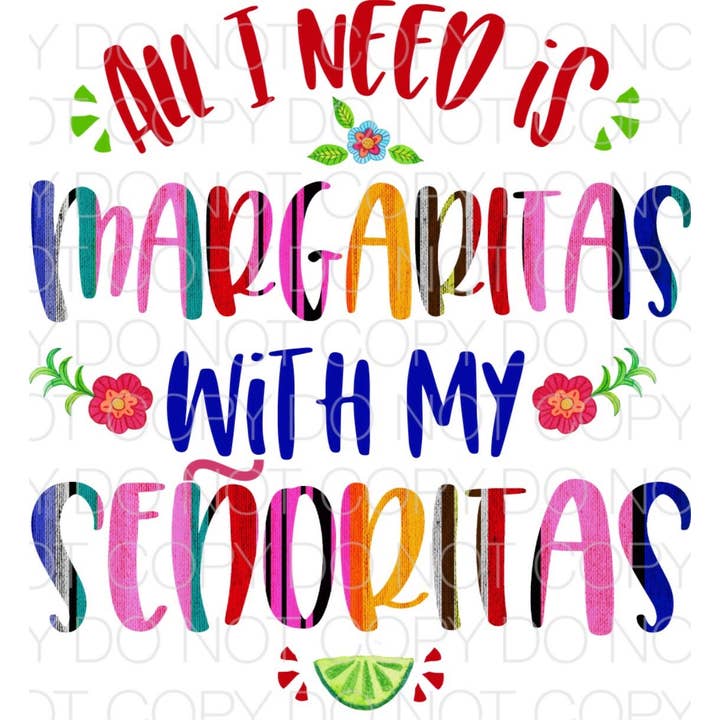 Todo lo que necesito son margaritas con mi hoja de transferencia de Senoritas para venta al por mayor de PLT Wholesale