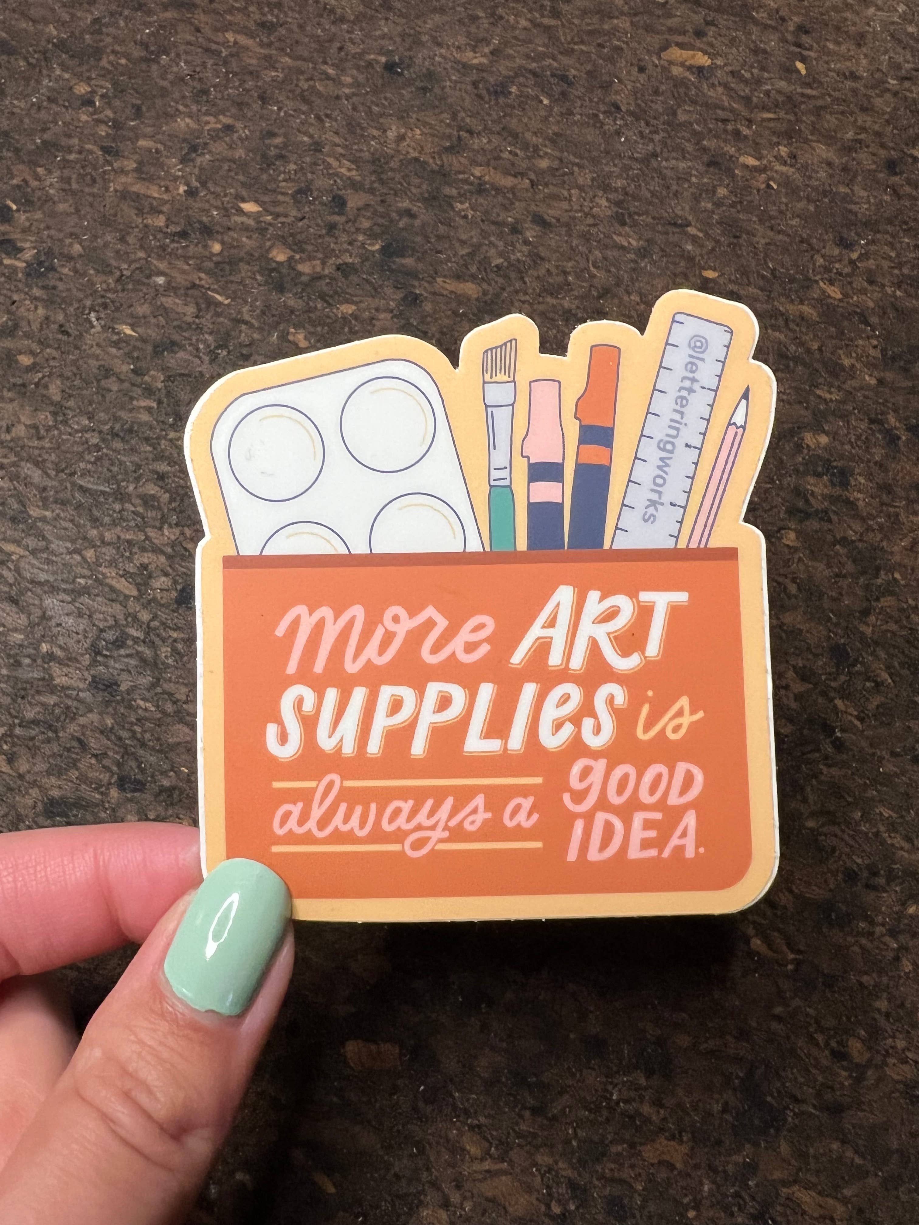 Lettering Works - Wholesale Sticker - More Art Supplies Is Always a Good Idea Artist Vinyl Sticker1