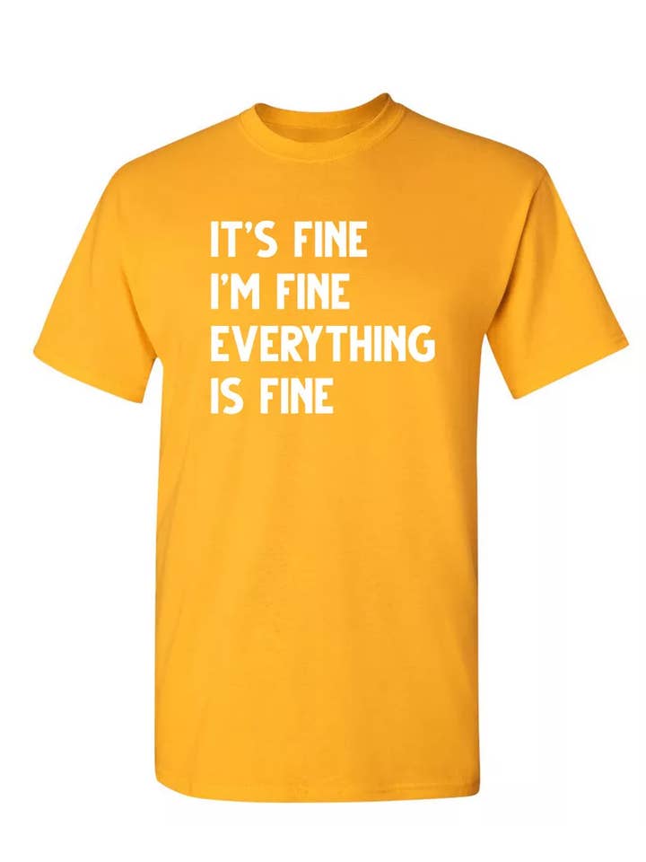 Feelin Good Tees - Wholesale Screen Printed T-Shirt - Unisex - It's Fine I'm Fine Everything Is Fine7