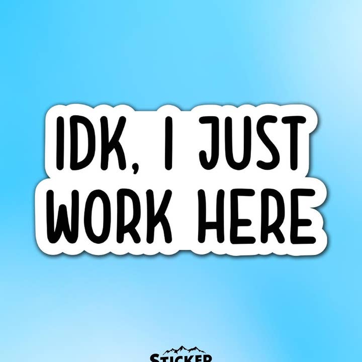 IDK I Just Work Here Vinyl Sticker for wholesale by Sticker Lodge