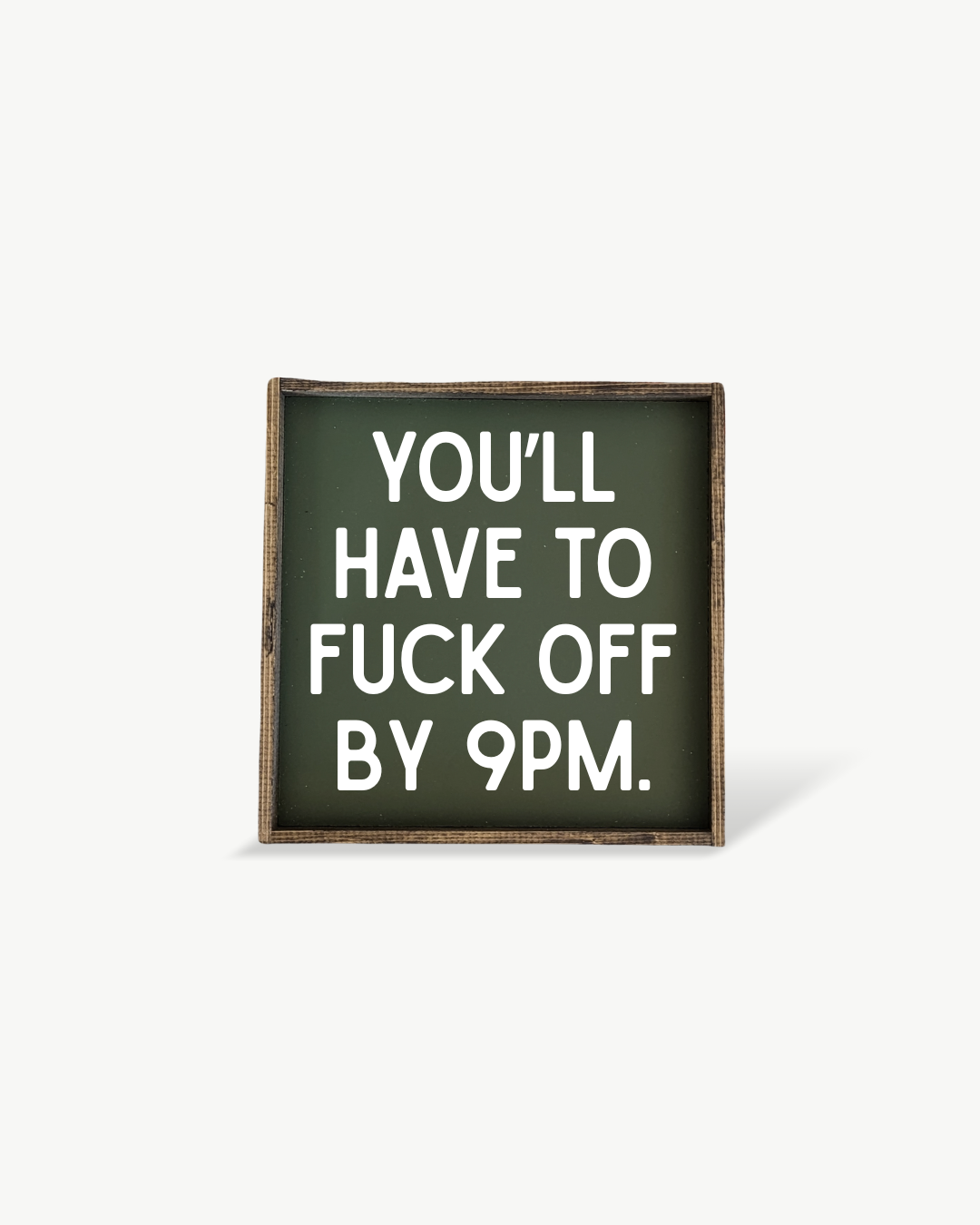 Williamraedesigns - Wholesale Art Print - You'll Have to Fuck Off by 9PM Framed Print - Funny Art9