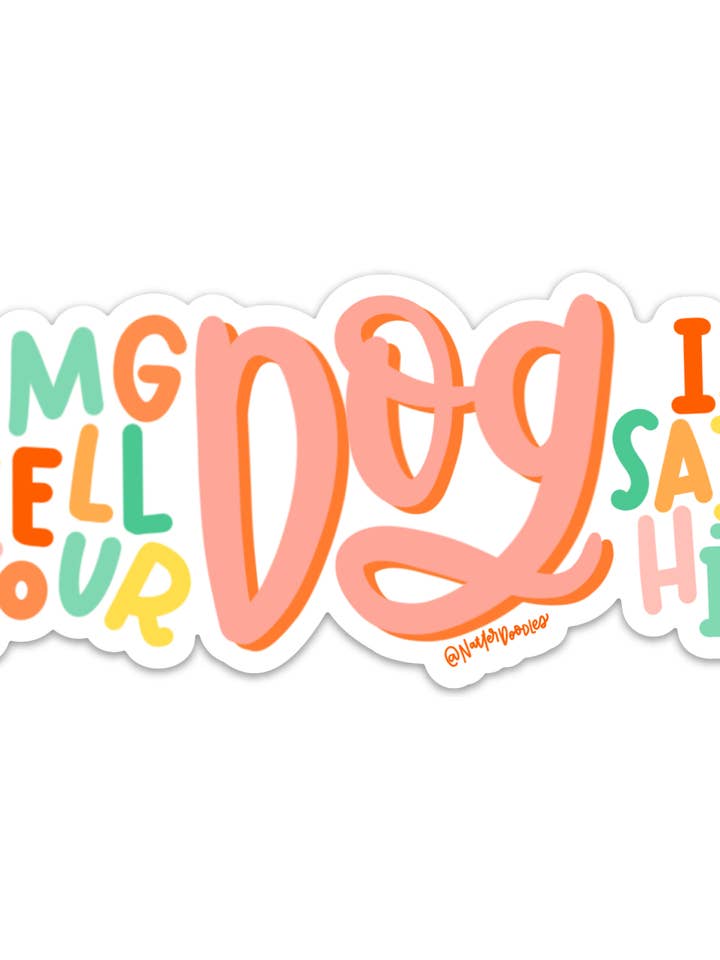 OMG Tell Your Dog I Said Hi - Bumper Sticker for wholesale by NatterDoodle