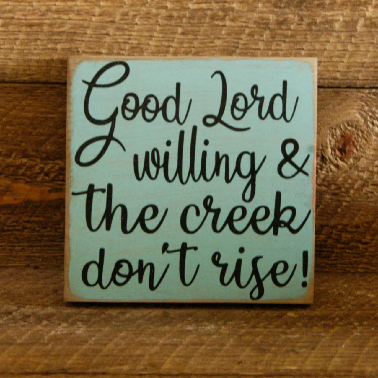 New Direction Crafters - Wholesale Sign - Good Lord Willing and The Creek Don't Rise0