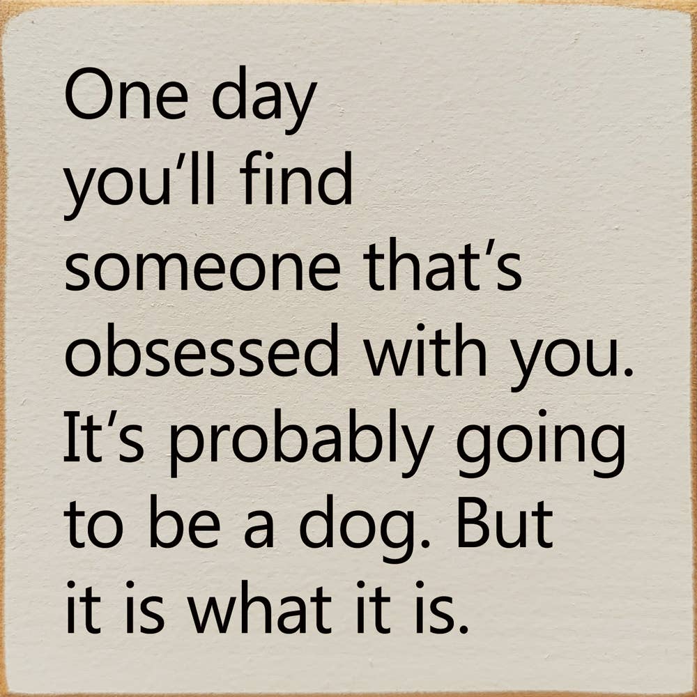 SAWDUST CITY - Wholesale Sign - One Day You'll Find Someone That's Obsessed With You…5