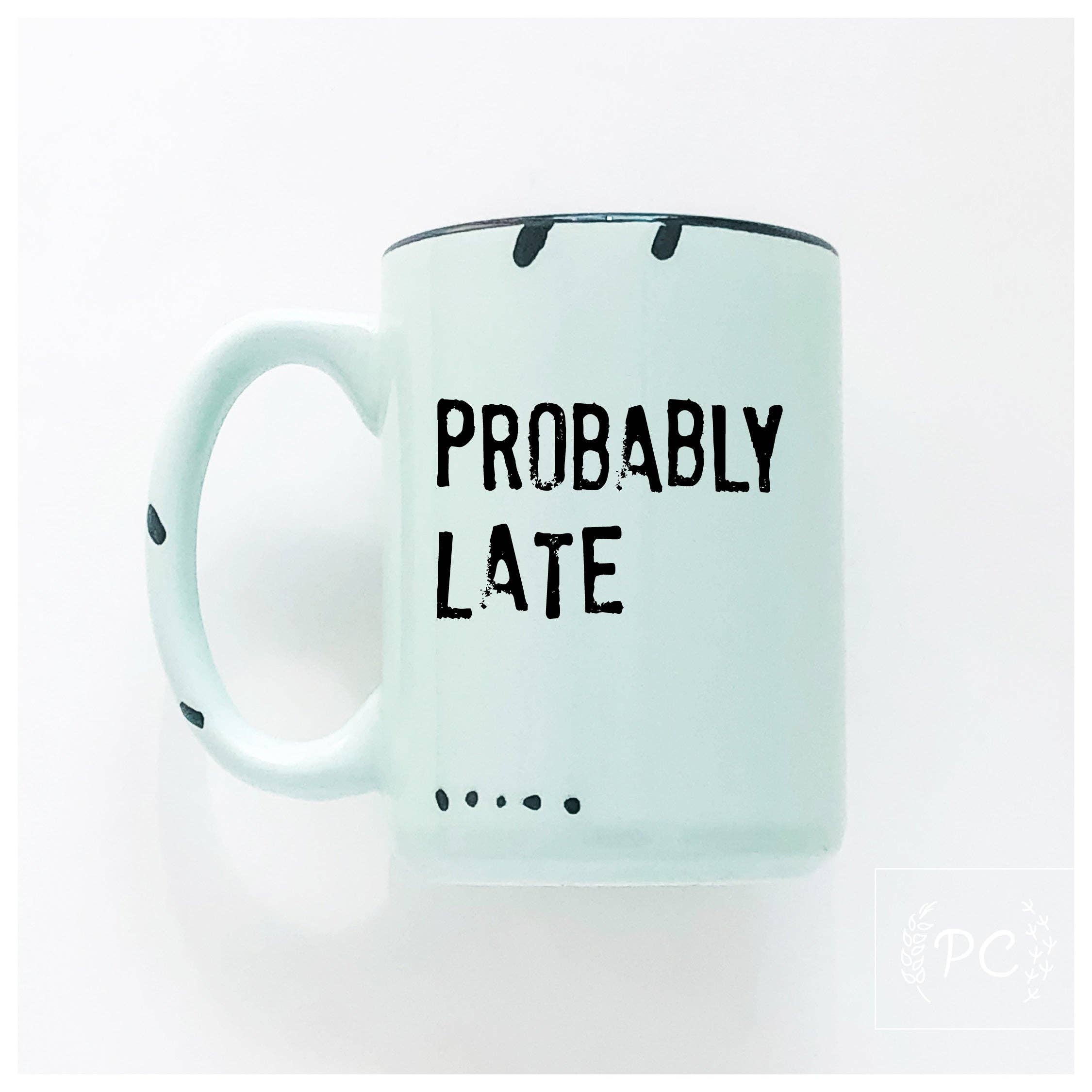 Prairie Chick Prints - Wholesale Coffee Mug - probably late | ceramic mug9