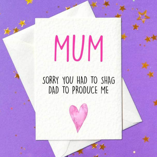 Prickly Cards - Wholesale Mother's Day Card - Mum Sorry You Had To Shag Dad To Produce Me - Funny