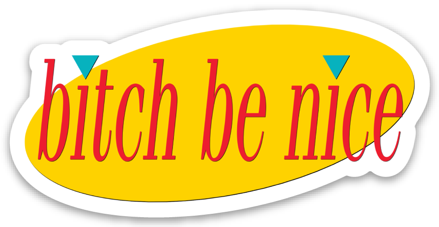 Lil Boat Boutique - Wholesale Sticker - Bitch Be Nice  3" Vinyl Sticker2