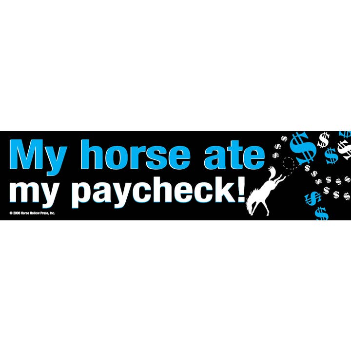 Horse Hollow Press / Pretty, Funny, Snarky Cards & Stickers - Wholesale Sticker - Horse Bumper Sticker / CLOSE OUT / My Horse Ate My Paycheck!6