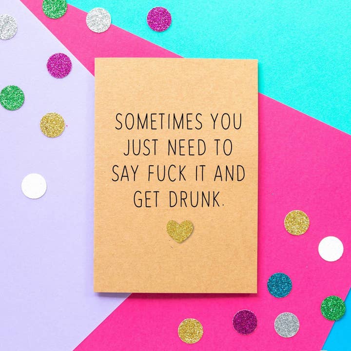 Funny Just Because Card - Fuck It And Get Drunk for wholesale by BETTIE CONFETTI