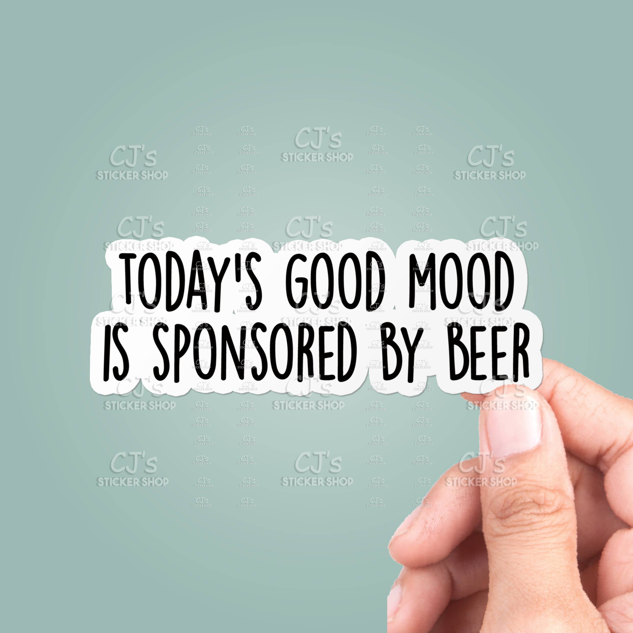 CJ's Sticker Shop - Wholesale Sticker - Today's Good Mood Is Sponsored By Beer Sticker Vinyl Decal