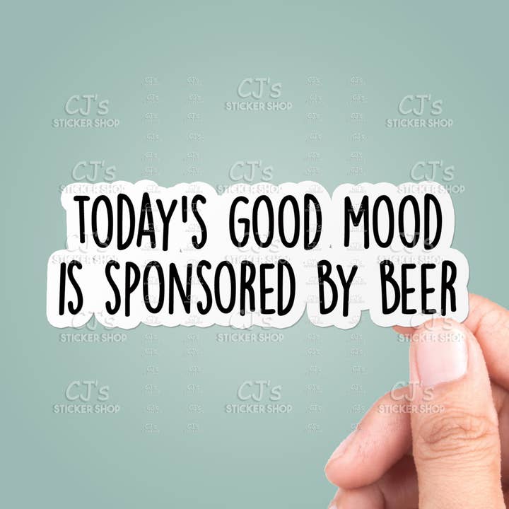 CJ's Sticker Shop - Wholesale Sticker - Today's Good Mood Is Sponsored By Beer Sticker Vinyl Decal0