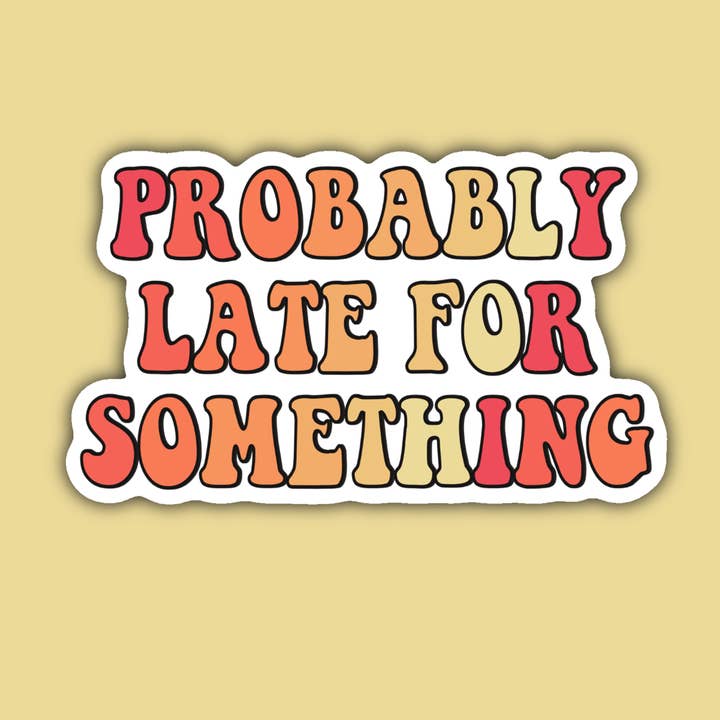 Probably Late for Something Sticker for wholesale by Indigo Maiden