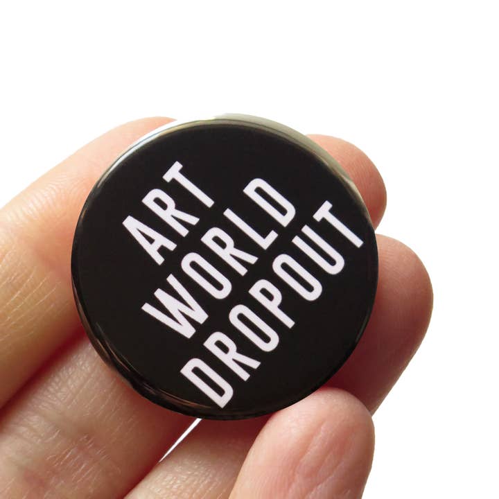 Word For Word Factory - Wholesale Lapel Pin/Button - ART WORLD DROPOUT Pin 125" Button l Museum Shop Art Gift