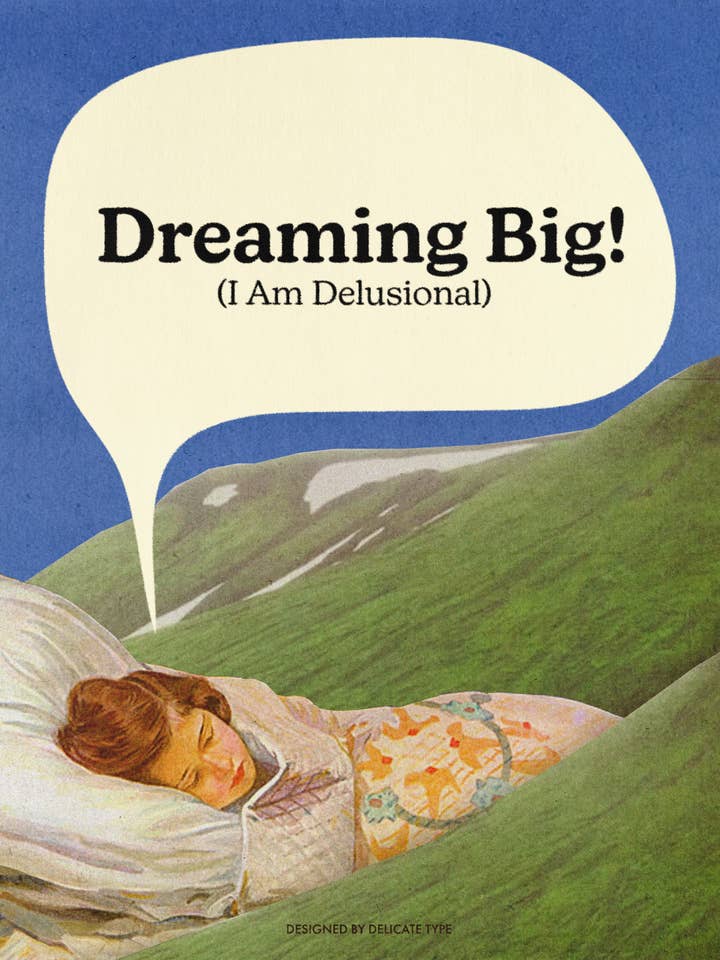 Dreaming Big (I am Delusional) Print for wholesale by Delicate Type