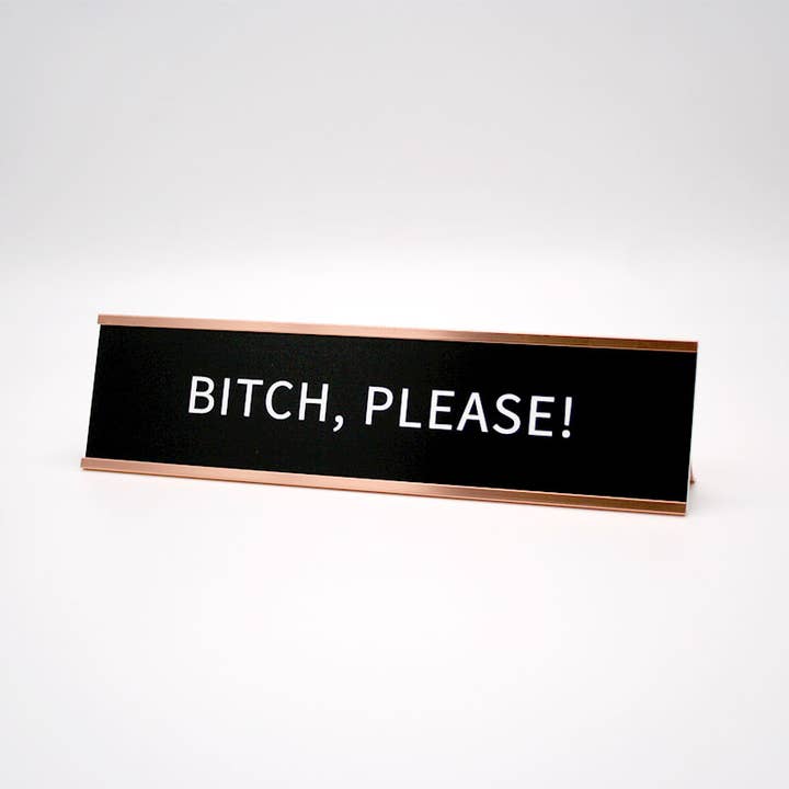 Bitch, Please! Desk Name Plate for wholesale by Philadelphia Laser & Industrial Design