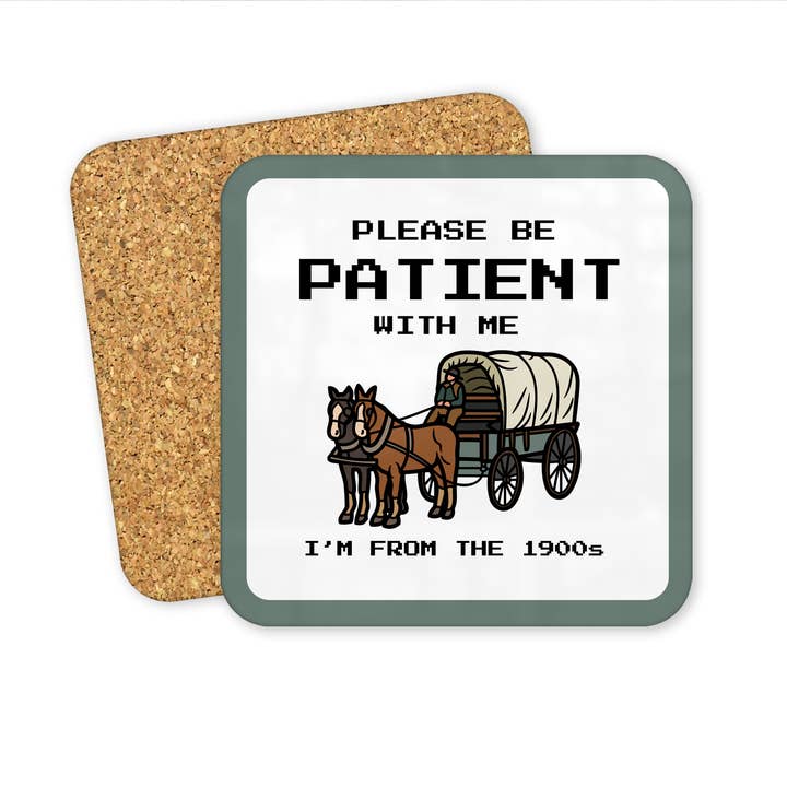Please Be Patient With Me I'm From The 1900s Coaster for wholesale by Sunshine & Lemons Co.