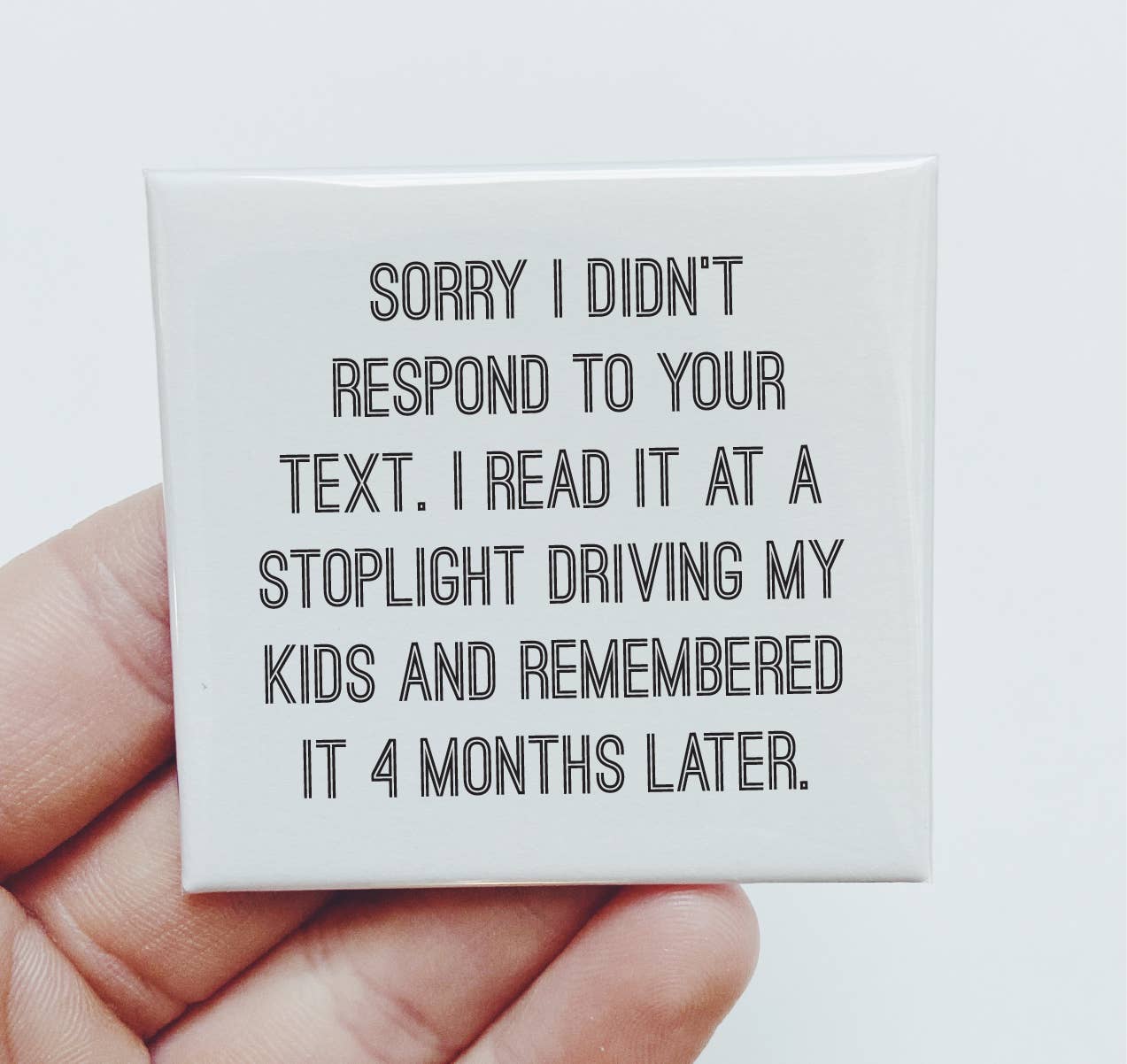 Sassper Goods – Engroshandel Magnet – Undskyld, jeg svarede ikke på din besked Magnet Sjov Gave0