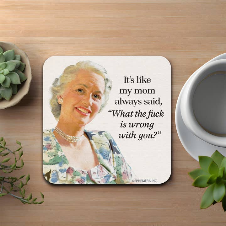 High Cotton Gifts - Wholesale Coasters - It's like my mom always said, Coaster1