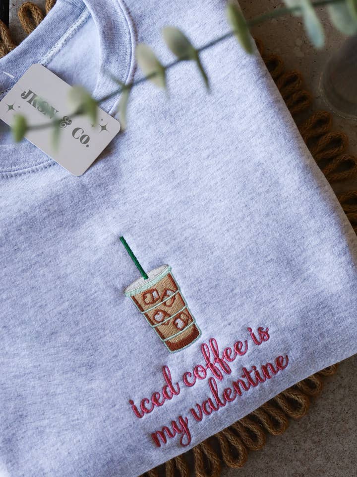Embroidered Iced Coffee is My Valentine Sweatshirt for wholesale by JKSN & Co.