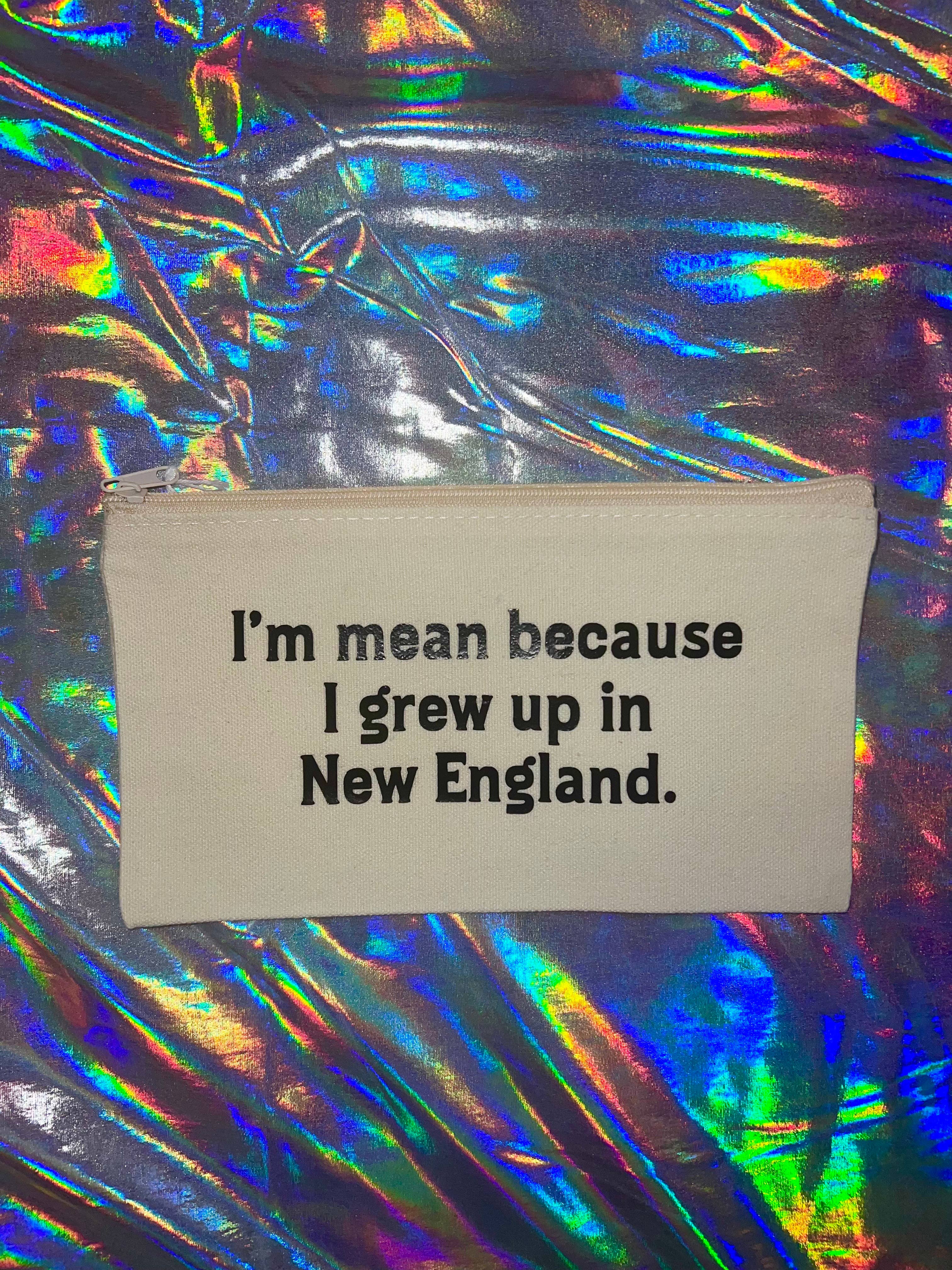 MP Bag Makers - Wholesale Pouch - Women's - Mini I'm Mean Because I'm From New England Zippered Pouch1