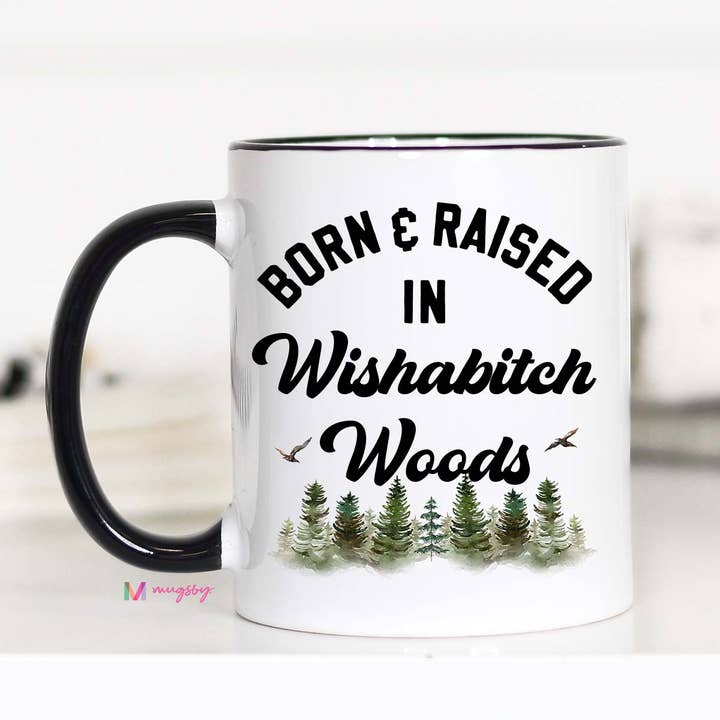 Mugsby - Wholesale Coffee Mug - Born and Raised in Wishabitch Woods Mug