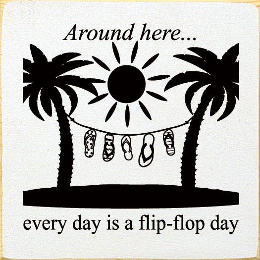 SAWDUST CITY – wholesale Sign – Around Here… Everyday Is A Flip-flop Day wood sign2