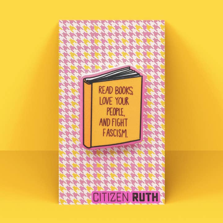 Read Books, Love Your People, Fight Fascism Acrylic Pin for wholesale by Citizen Ruth
