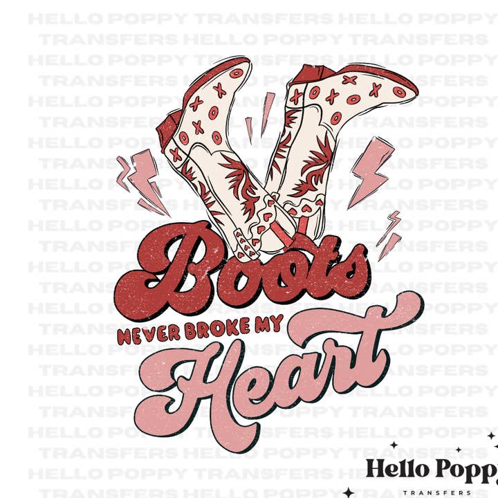 Boots Never Broke My Heart Vday, transfert DTF polychrome pour la vente par Hello Poppy Transfers