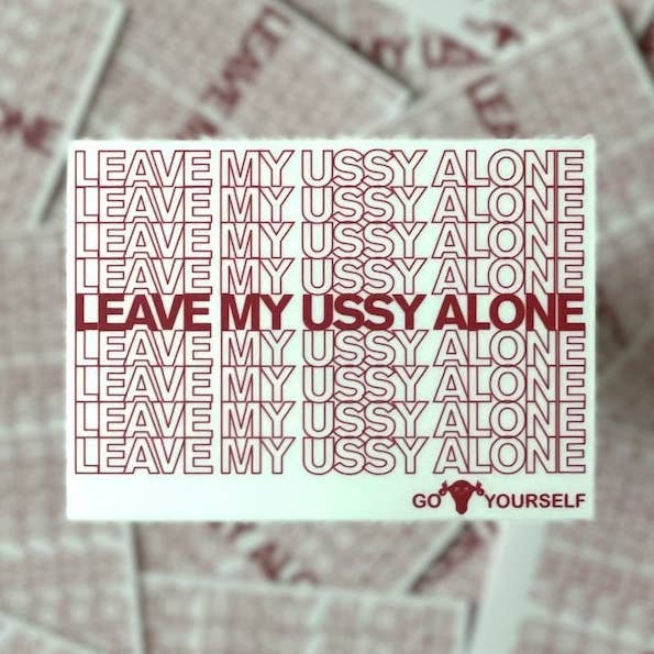 Leave my Ussy Alone!! Vinyl Sticker! for wholesale by Thwwip Stickers
