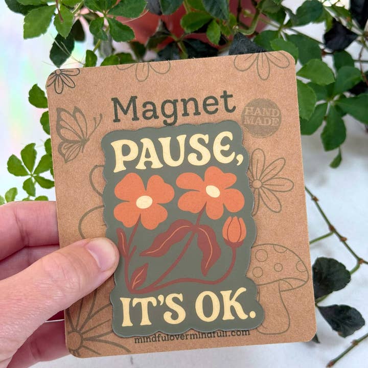 Magnet Mental Health - Pause, It's OK | Mindfulness | Gifts for wholesale by Mindful over Mind Full