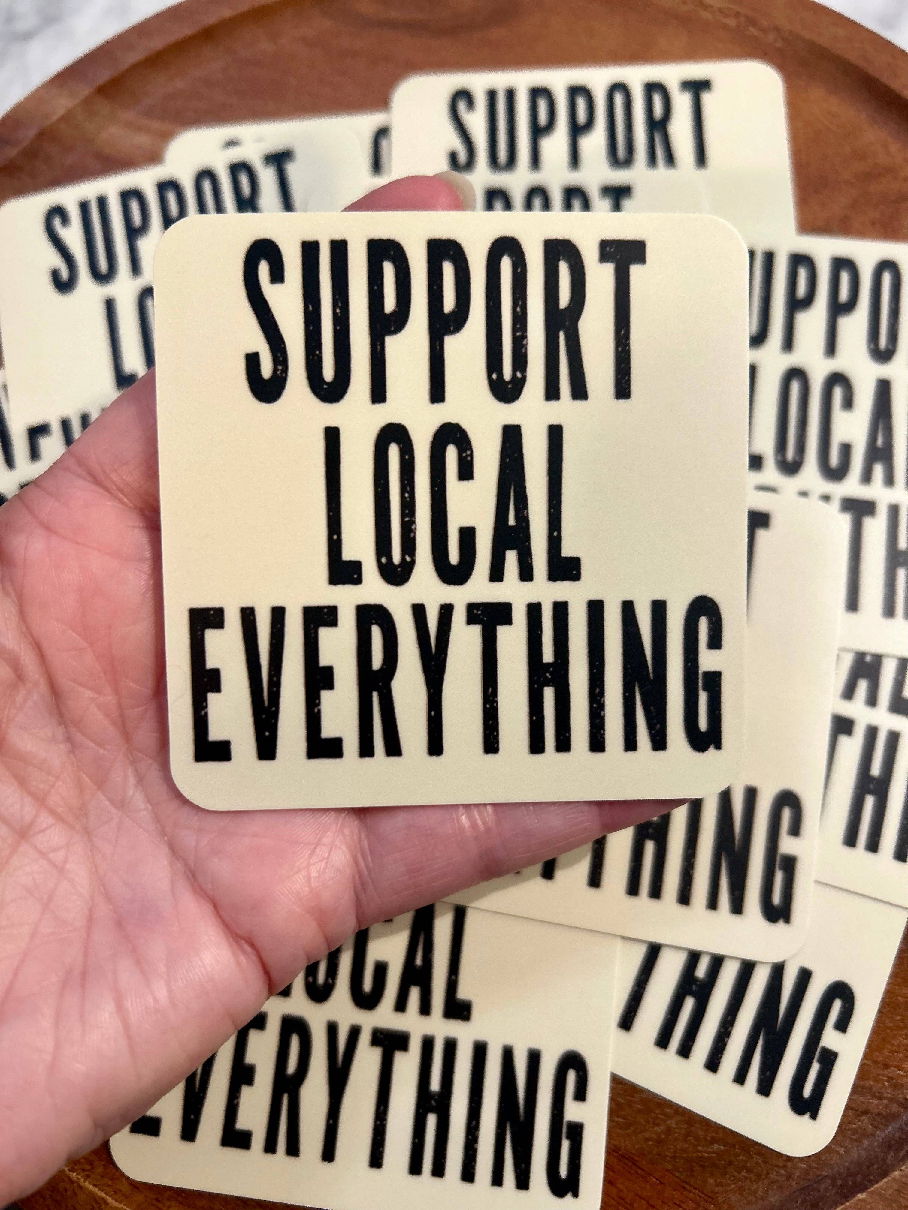 Axle Rose Co - Wholesale Sticker - Support Local Everything sticker • distressed4