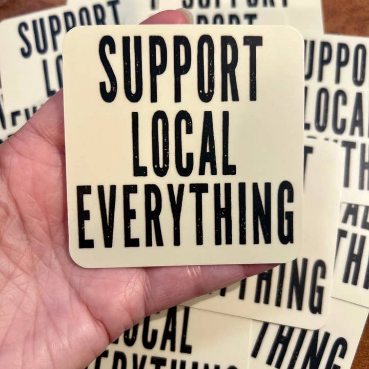 Axle Rose Co - Wholesale Sticker - Support Local Everything sticker • distressed4