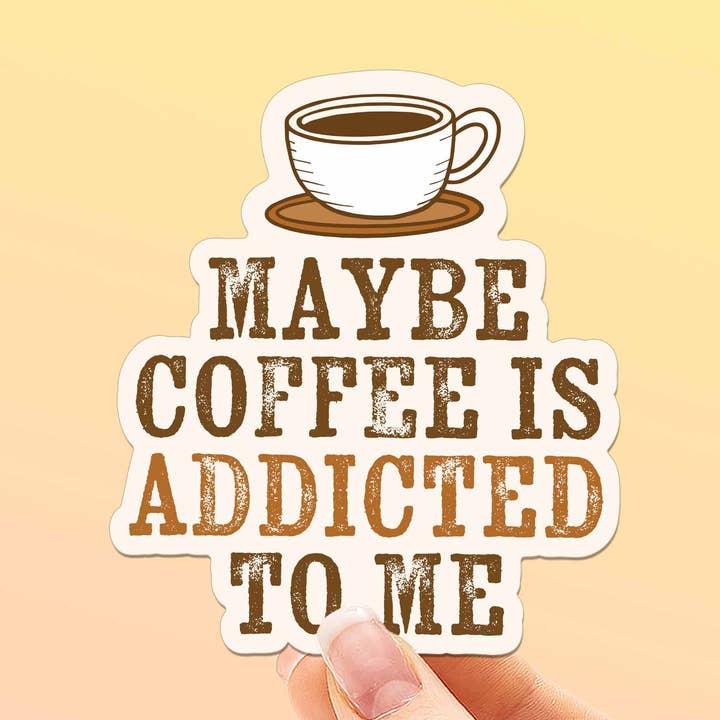 Maybe Coffee is Addicted to Me Sticker for wholesale by Sentinel Supply