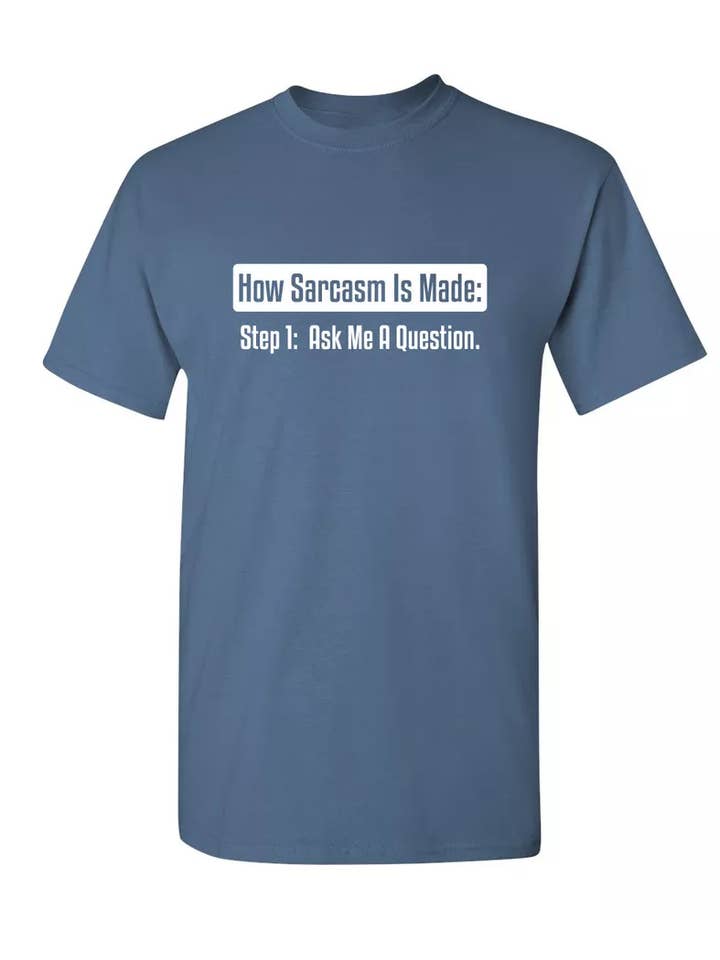 Feelin Good Tees - Wholesale Screen Printed T-Shirt - Unisex - How Sarcasm Is Made. Step One. Ask Me A Question.9