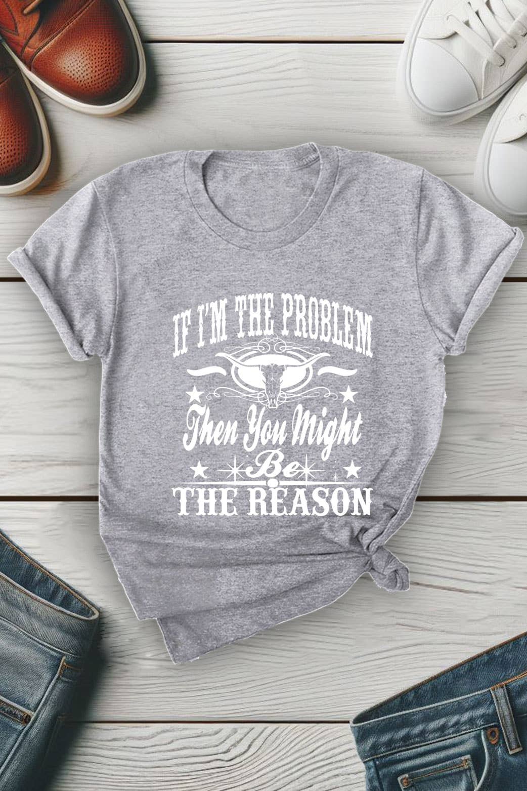 Top Avenue - Wholesale Screen Printed T-Shirt - Women's - If Im The Problem Then You Might Be The Reason, Unisex Round Neck T-Shirt9