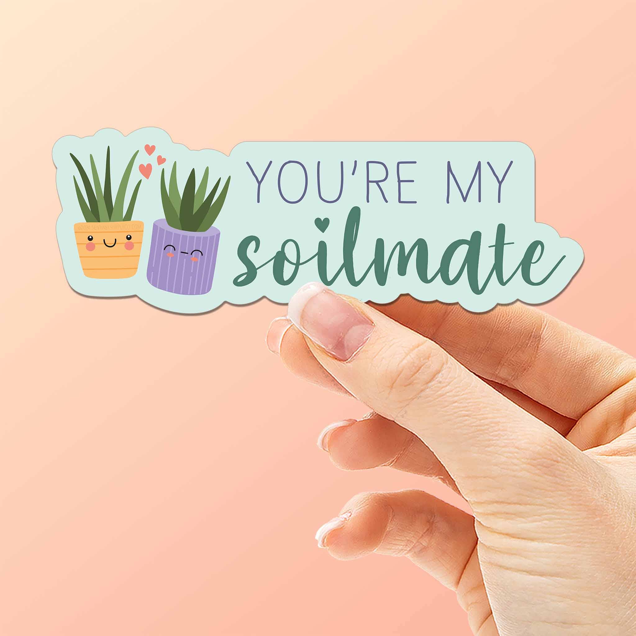 Sentinel Supply - Wholesale Sticker - You're My Soilmate Plant Sticker0