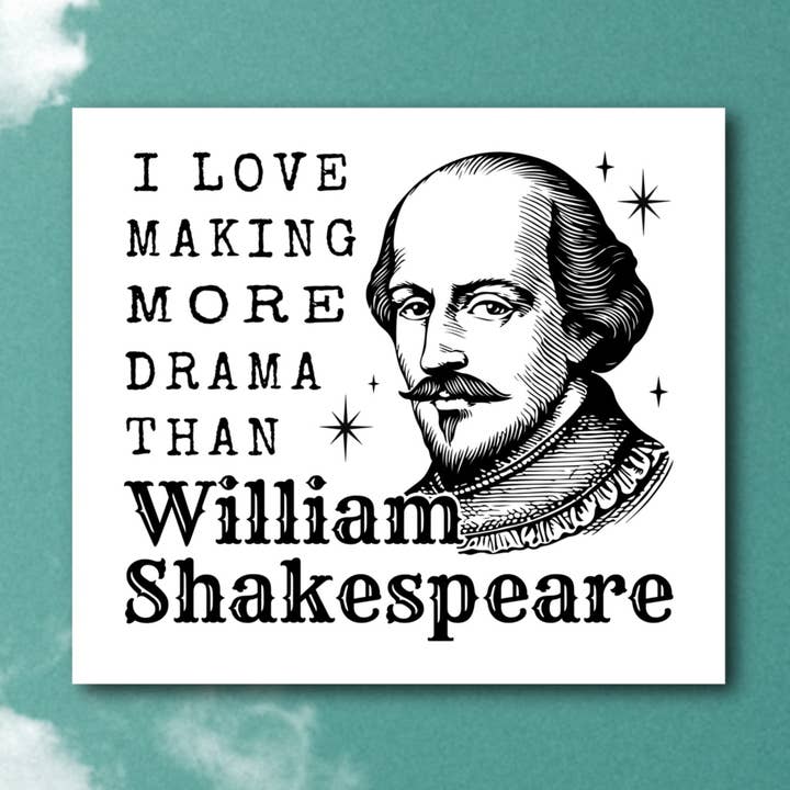 I make more drama than William Shakespeare, Sassy Sticker for wholesale by Sage and Virgo