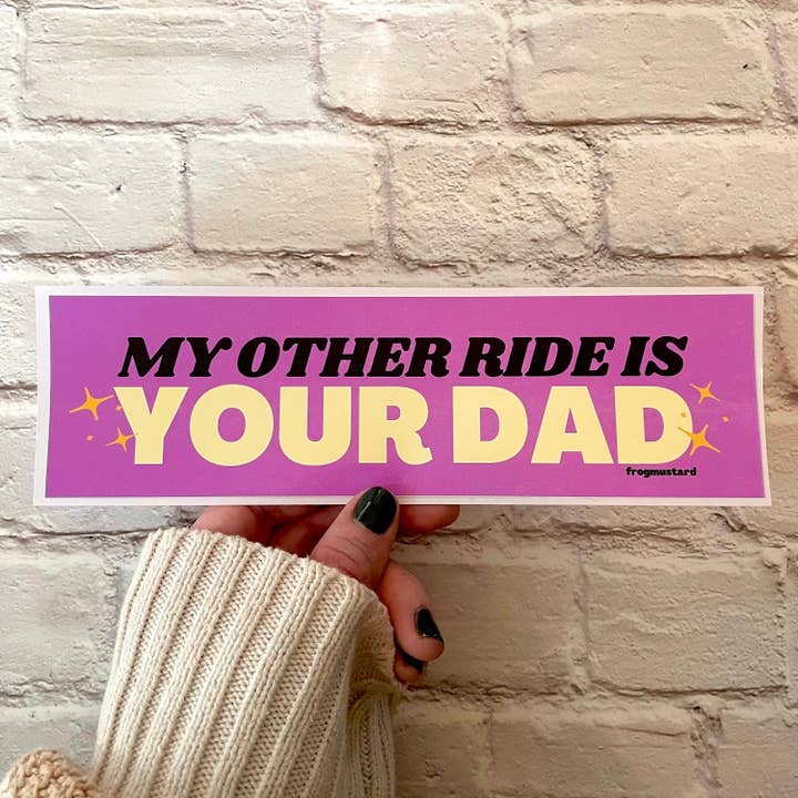 My other ride is your dad for wholesale by Frog Mustard Stickers