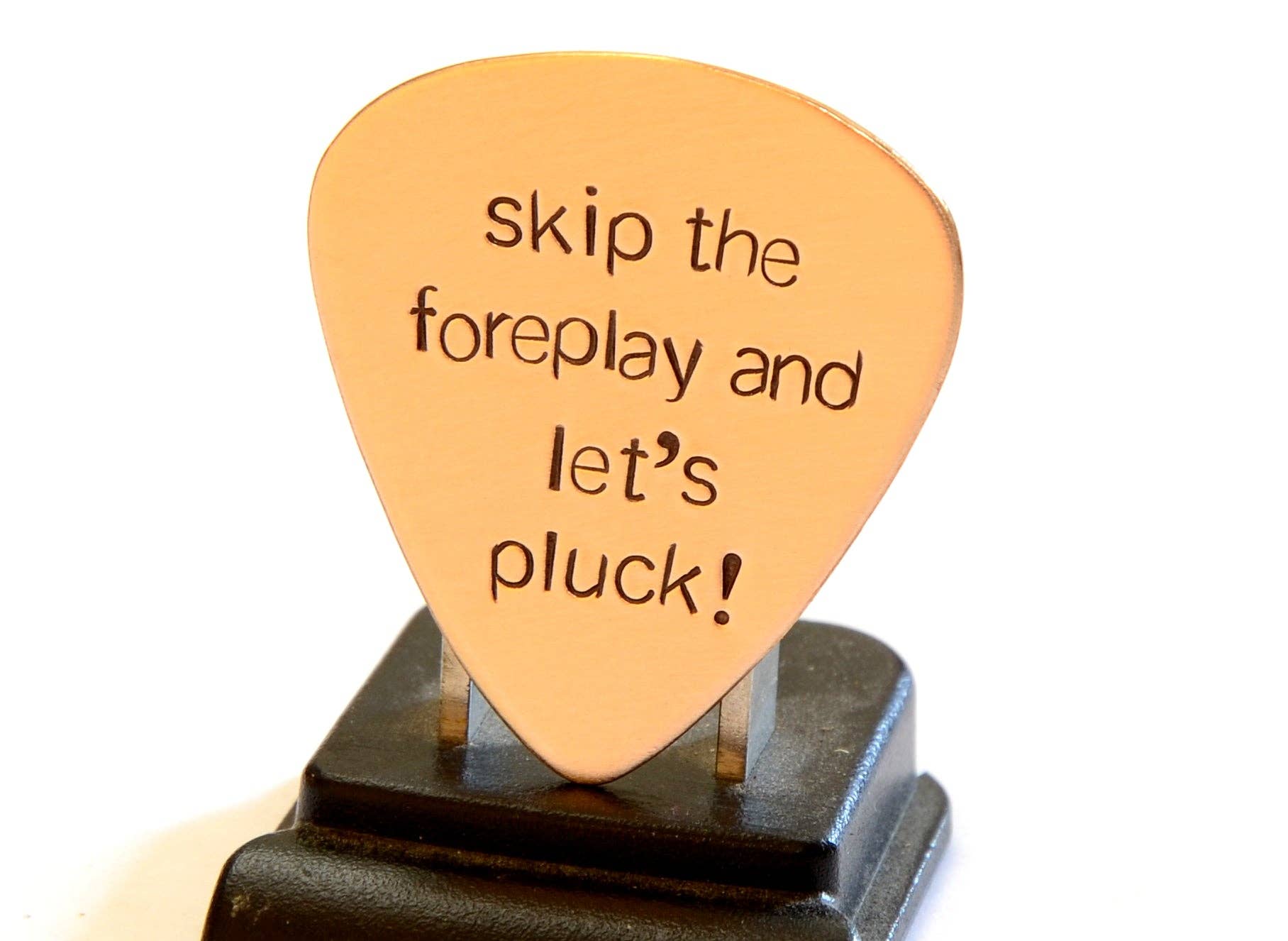 NiciArt LLC - Wholesale Music Accessory - Bronze Guitar Pick Stamped with Skip the Foreplay and Let’s Pluck2