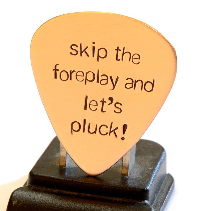 NiciArt LLC - Wholesale Music Accessory - Bronze Guitar Pick Stamped with Skip the Foreplay and Let’s Pluck2