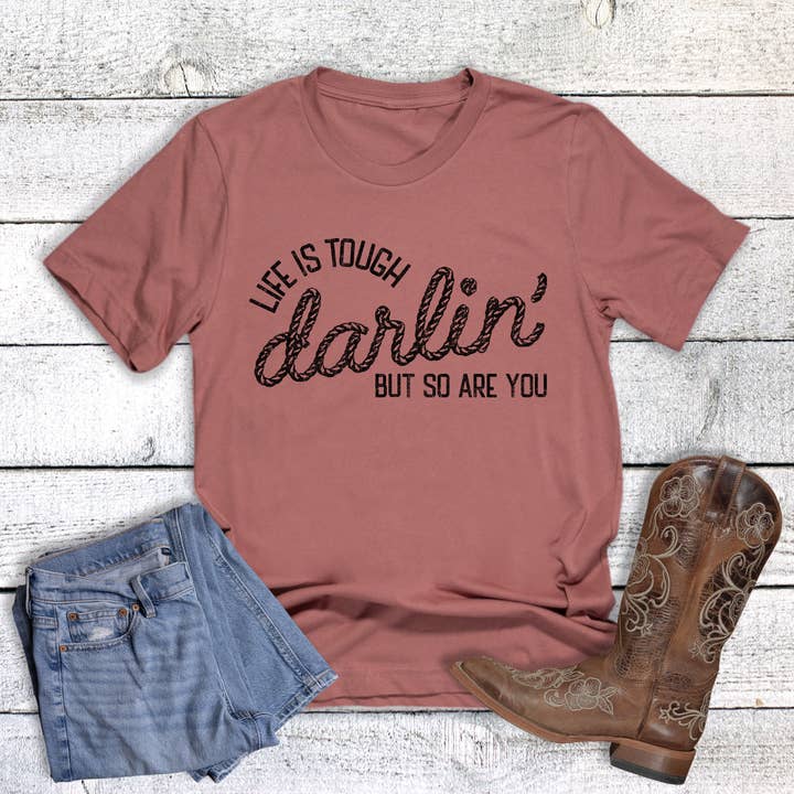 Western Life is Tough Darlin' So Are You Graphic Tee for wholesale by Dust and Roots