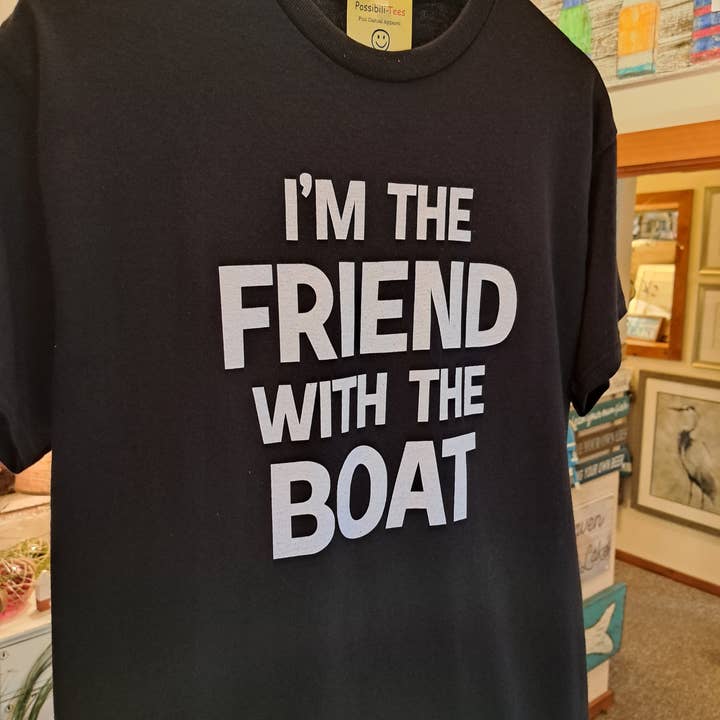 Lake It To The Limit and Possibili-Tees Apparel - Wholesale Screen Printed T-Shirt - Unisex - I'm The Friend With The Boat2