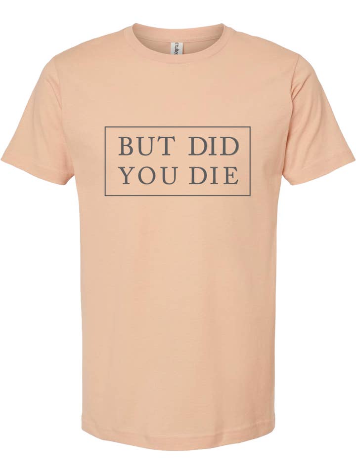 ellembee gift - Wholesale Screen Printed T-Shirt - Unisex - But did you die | graphic printed tee shirt | 6 colors 1