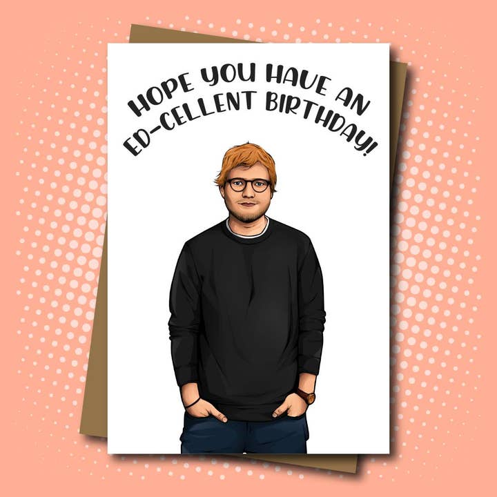 Ed Sheeran Inspired Birthday Card - Ed-cellent! for wholesale by Maya Rose Creations
