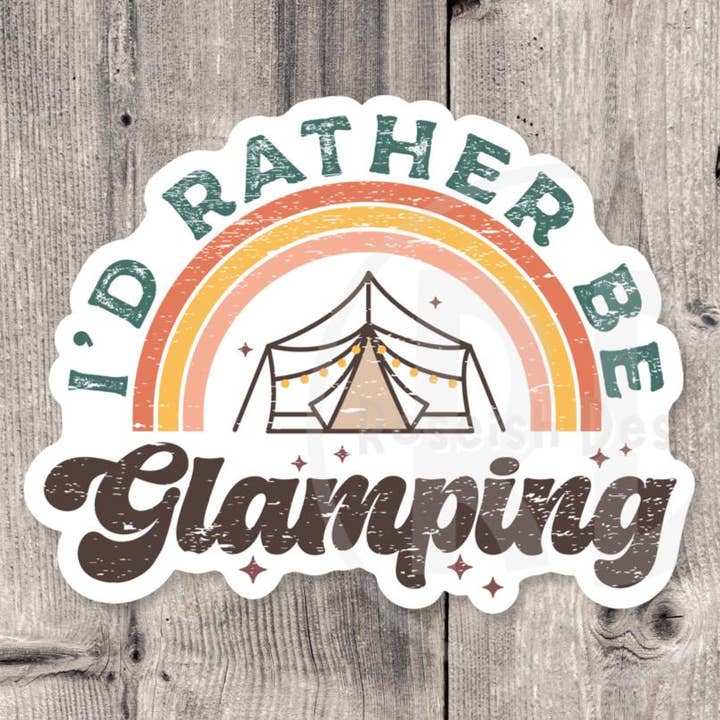 I’d rather be glamping, Adventure sticker, outdoorsy gifts, hiking stickers, camping life, travel stickers, water bottle stickers for wholesale by Roseish Designs