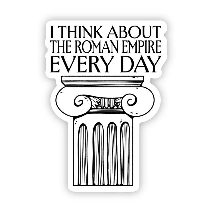 Big Moods - Wholesale Sticker - "I think about the Roman Empire every" Ancient Rome Sticker
