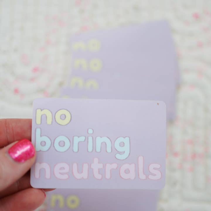 No Boring Neutrals Sticker for wholesale by Then Came June