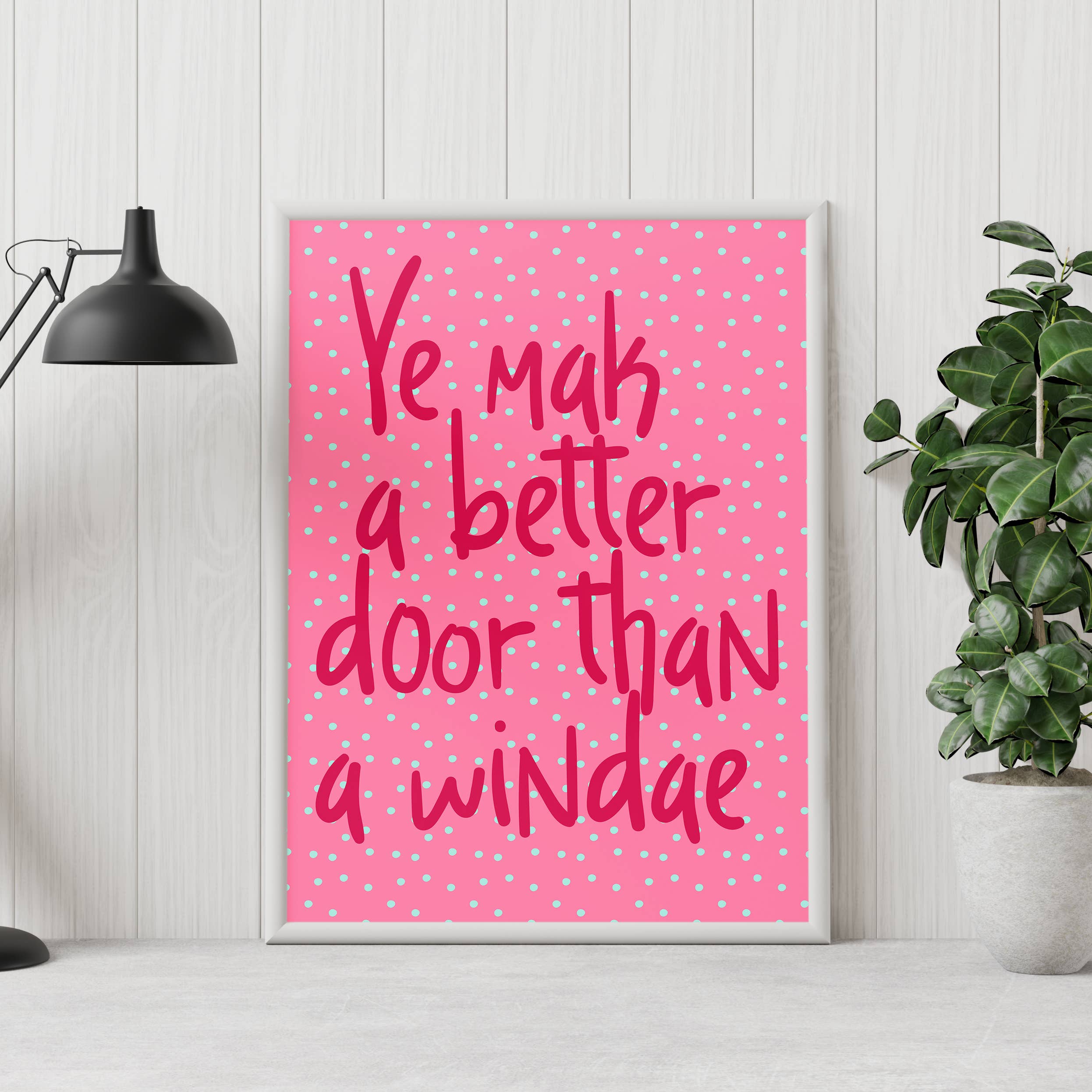 Prints With Personality – wholesale Art print – Scottish phrase print: Ye mak a better door (Size A5/A4/A3)0