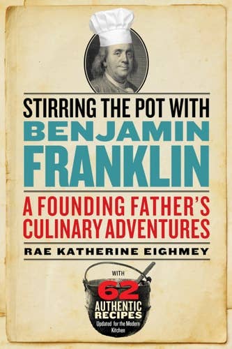 Boon Books - Wholesale Biography & Memoir - Stirring the Pot with Benjamin Franklin: A Founding Fathers Culinary Adventures by Rae Katherine Eighmey