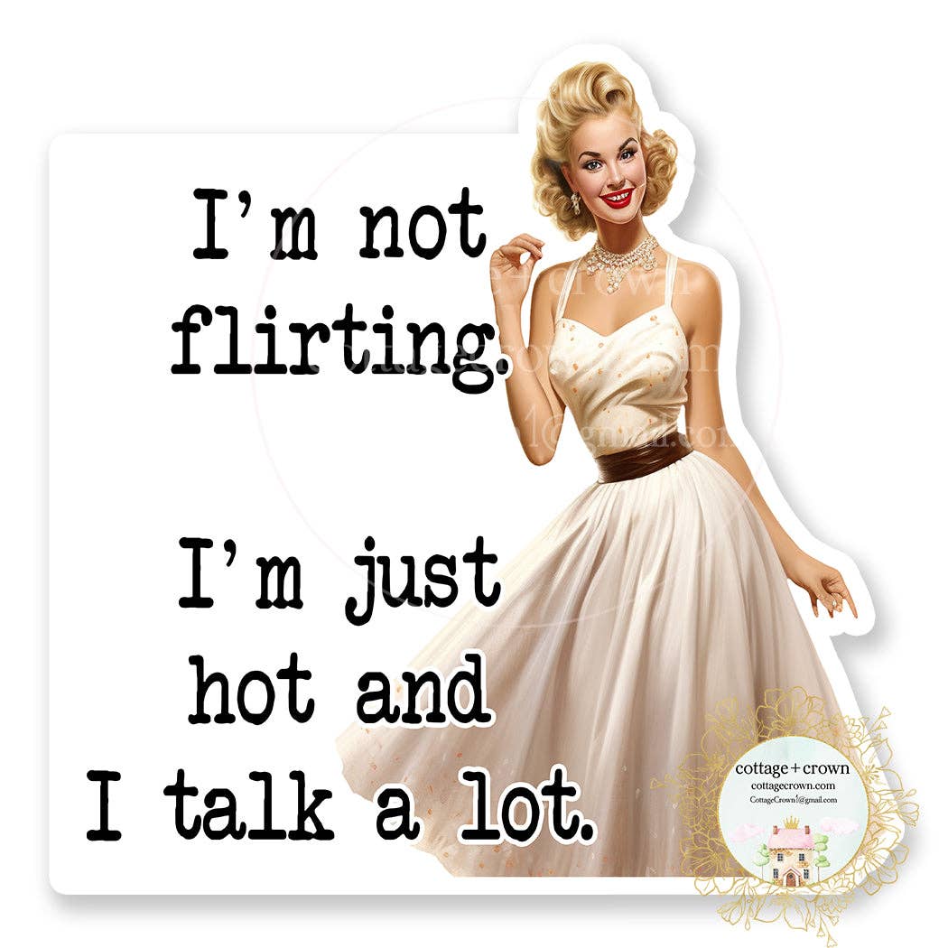 cottage + crown - Wholesale Sticker - I'm Not Flirting I'm Hot And I Talk A Lot Vinyl Sticker0